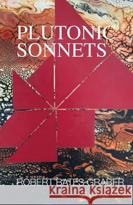 Plutonic Sonnets Robert B. Graber 9781952232985 Golden Antelope Press - książka