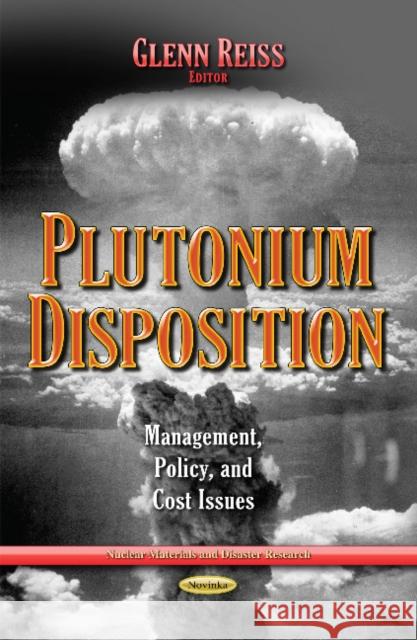 Plutonium Disposition: Management, Policy & Cost Issues Glenn Reiss 9781633210660 Nova Science Publishers Inc - książka