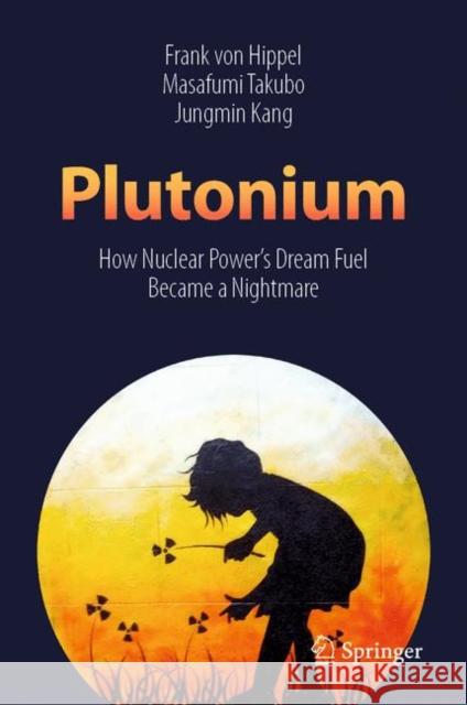 Plutonium: How Nuclear Power's Dream Fuel Became a Nightmare Von Hippel, Frank 9789811399008 Springer - książka