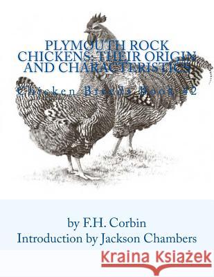 Plymouth Rock Chickens: Their Origin and Characteristics: Chicken Breeds Book 42 F. H. Corbin Jackson Chambers 9781536833201 Createspace Independent Publishing Platform - książka