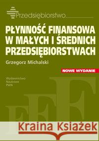 Płynność finansowa w małych i średnich przedsiebiorstwach Michalski Grzegorz 9788301172893 Wydawnictwo Naukowe PWN - książka