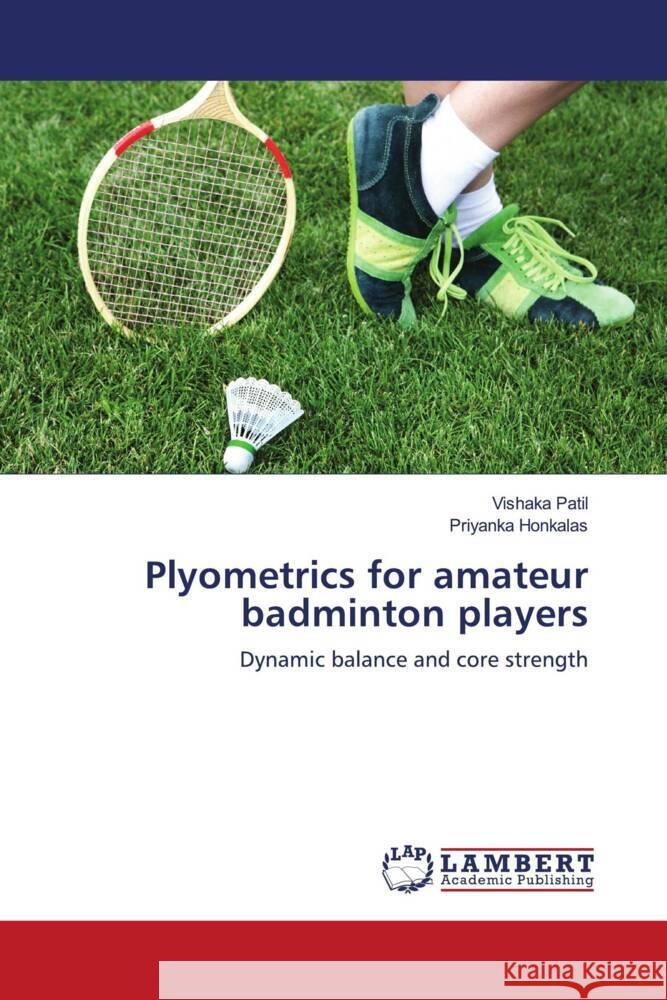 Plyometrics for amateur badminton players Patil, Vishaka, Honkalas, Priyanka 9786203926538 LAP Lambert Academic Publishing - książka