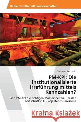 Pm-Kpi: Die institutionalisierte Irreführung mittels Kennzahlen? Berchtold, Christoph 9783639460896 AV Akademikerverlag - książka