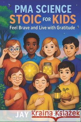 PMA Science Stoic for Kids: Feel Brave and Live with Gratitude Jay Pacheco 9788284850122 Pma Science LLC - książka