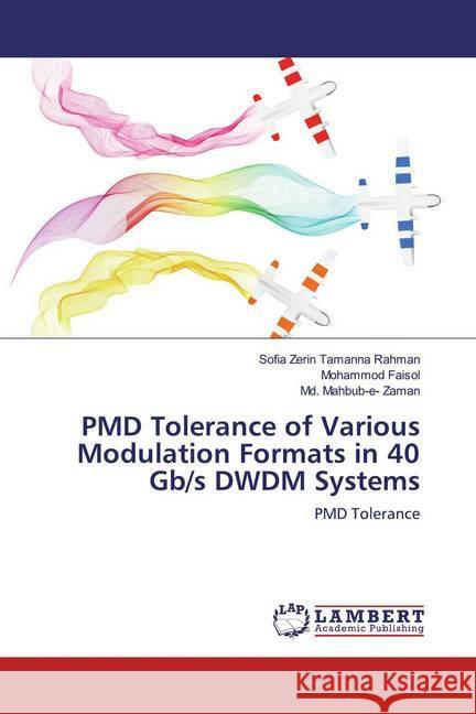 PMD Tolerance of Various Modulation Formats in 40 Gb/s DWDM Systems : PMD Tolerance Rahman, Sofia Zerin Tamanna; Faisol, Mohammod; Zaman, Md. Mahbub-e- 9786139948727 LAP Lambert Academic Publishing - książka