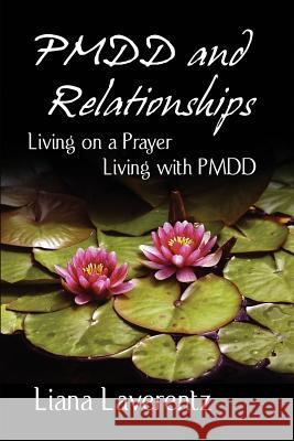 PMDD and Relationships: Living on a Prayer, Living with PMDD Laverentz, Liana 9781943734016 Lily Pond Publications - książka