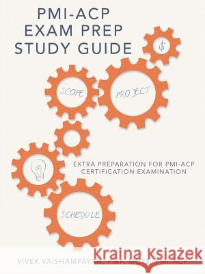 PMI-Acp Exam Prep Study Guide: Extra Preparation for PMI-Acp Certification Examination Pmp McTs, PMI-Acp Vaishampayan 9781491735565 iUniverse.com - książka