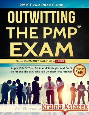 Pmp Exam Prep Guide - Outwitting the Pmp Exam: Apply 100s of Tips, Tricks and Strategies. Don't Be Among the 55% Who Fail on Their First Attempt. Asif Chorwadwal 9781973330424 Independently Published - książka