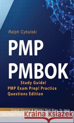PMP PMBOK Study Guide! PMP Exam Prep! Practice Questions Edition! Crash Course & Master Test Prep To Help You Pass The Exam Ralph Cybulski 9781617045158 House of Lords LLC - książka