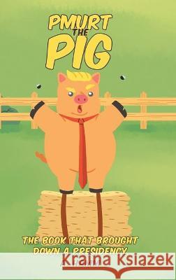 Pmurt the Pig: The Book That Brought Down A Presidency A Hamm 9781662442735 Page Publishing, Inc. - książka