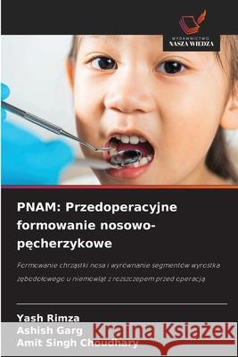 PNAM: Przedoperacyjne formowanie nosowo-pecherzykowe Rimza, Yash, Garg, Ashish, Choudhary, Amit Singh 9786206171874 Wydawnictwo Nasza Wiedza - książka