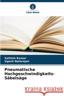 Pneumatische Hochgeschwindigkeits-Säbelsäge Kumar, Sathish, Natarajan, Ugesh 9786208984489 Verlag Unser Wissen - książka