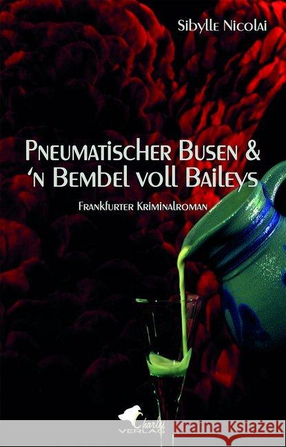 Pneumatischer Busen & 'n Bembel voll Baileys : Frankfurter Kriminalroman Nicolai, Sibylle 9783940387615 Charles Verlag - książka