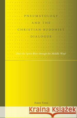 Pneumatology and the Christian-Buddhist Dialogue: Does the Spirit Blow Through the Middle Way? Amos Yong 9789004231177 Brill Academic Publishers - książka