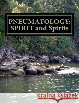 Pneumatology: SPIRIT and Spirits MacPherson, Camilia 9781530717439 Createspace Independent Publishing Platform - książka