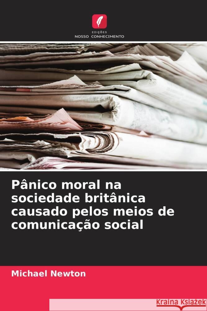 Pânico moral na sociedade britânica causado pelos meios de comunicação social Newton, Michael 9786208637750 Edições Nosso Conhecimento - książka