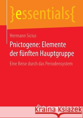 Pnictogene: Elemente Der Fünften Hauptgruppe: Eine Reise Durch Das Periodensystem Sicius, Hermann 9783658108038 Springer Spektrum - książka