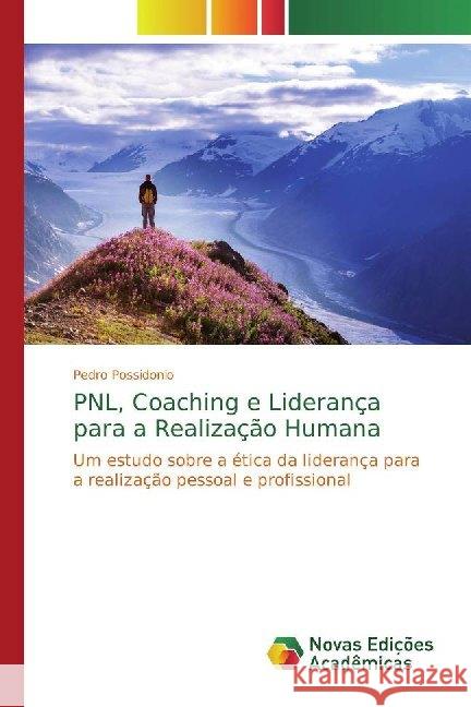 PNL, Coaching e Liderança para a Realização Humana : Um estudo sobre a ética da liderança para a realização pessoal e profissional Possidonio, Pedro 9786139775781 Novas Edicioes Academicas - książka