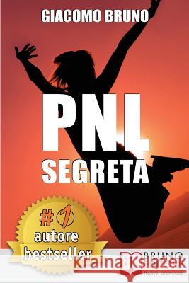 PNL Segreta: Raggiungi l'Eccellenza con i Segreti dei Più Grandi Geni della Programmazione Neurolinguistica Bruno, Giacomo 9788861741140 Bruno Editore - książka