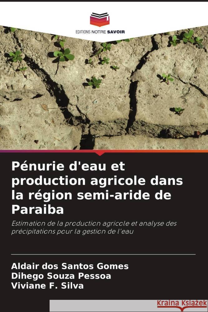 Pénurie d'eau et production agricole dans la région semi-aride de Paraiba Santos Gomes, Aldair dos, Pessoa, Dihego Souza, Silva, Viviane F. 9786208188276 Editions Notre Savoir - książka