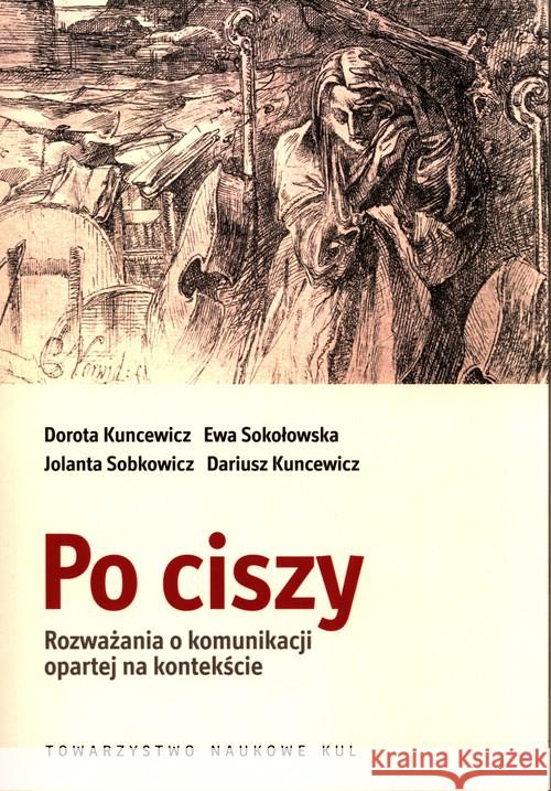 Po ciszy Kuncewicz Dorota Sokołowska Ewa Sobkowicz Jolanta 9788373068780 Towarzystwo Naukowe KUL - książka