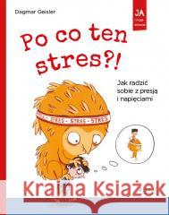 Po co ten stres?! Jak radzić sobie z presją.. Dagmar Geisler, Nikolai Renger, Magdalena Jałowiec 9788381446747 Jedność - książka