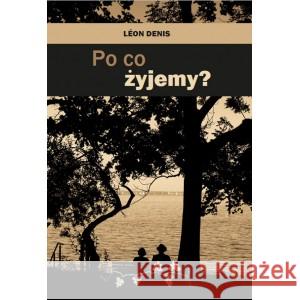 Po co żyjemy DENIS LEON 9788362402168 OFICYNA WYDAWNICZA RIVAIL - książka