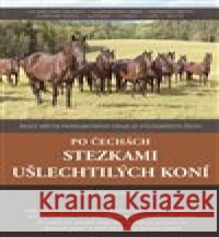 Po Čechách stezkami ušlechtilých koní Vladimír Rozehnal 9788088050070 Zeman Lukáš  - książka