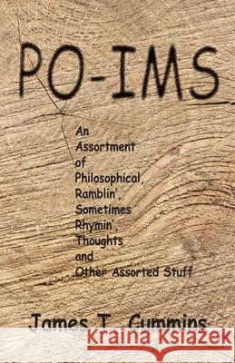 Po-ims: An Assortment of Philosophical, Ramblin', Sometimes Rhymin', Thoughts and Other Assorted Stuff Cummins, James T. 9781494942045 Createspace - książka