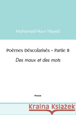 Po?mes D?scolaris?s - Tome 2: Des maux et des mots Mohamed Nour Hayed 9782414540372 Edilivre - książka