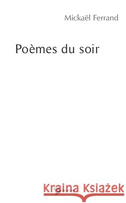 Po?mes du soir Mickael Ferrand 9782748330007 Publibook - książka