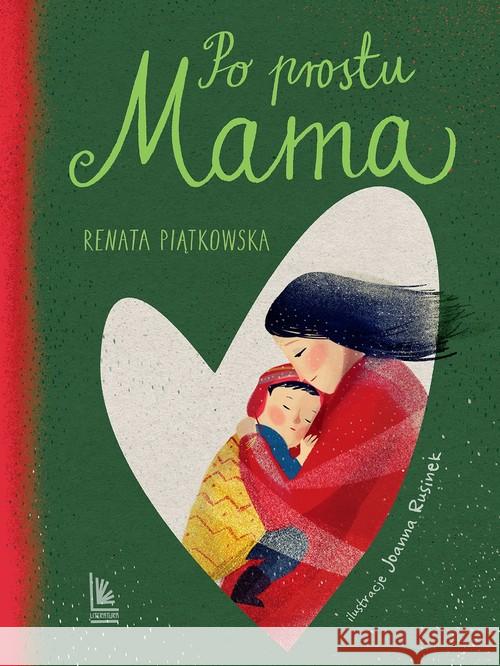 Po prostu mama Piątkowska Renata 9788376728926 Literatura - książka