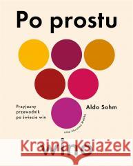 Po prostu wino. Przyjazny przewodnik po świecie... Aldo Sohm 9788383193830 Buchmann - książka