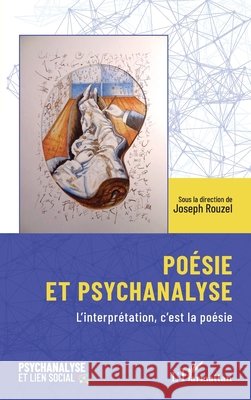 Po?sie et psychanalyse: L'interpr?tation, c'est la po?sie Joseph Rouzel 9782336434575 Editions L'Harmattan - książka