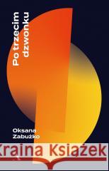 Po trzecim dzwonku Oksana Zabużko 9788383802367 Agora - książka