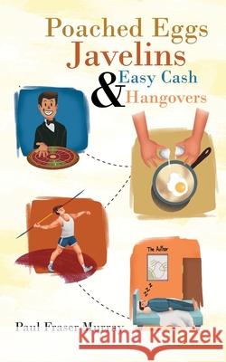 Poached Eggs, Javelins, Easy Cash and Hangovers Paul F. Murray 9781913704919 Paul F Murray - książka