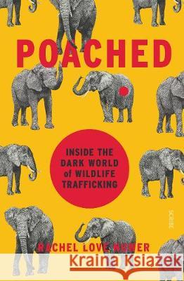Poached: inside the dark world of wildlife trafficking Rachel Love Nuwer (Freelance journalist) 9781911617082 Scribe Publications - książka