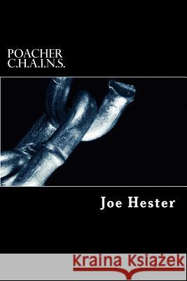 Poacher: C.H.A.I.N.S. Joe Hester 9781548512835 Createspace Independent Publishing Platform - książka