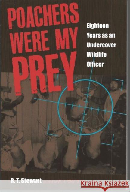 Poachers Were My Prey: Eighteen Years as an Undercover Wildlife Officer R. T. Stewart 9781606351376 Black Squirrel Books - książka