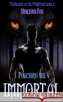 Poaching the Immortal Mercedes Fox Wendy Schrimer 9781518769597 Createspace Independent Publishing Platform - książka