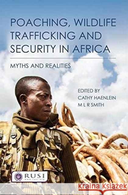 Poaching, Wildlife Trafficking and Security in Africa: Myths and Realities Cathy Haenlein M. L. R. Smith  9781138743779 Routledge - książka