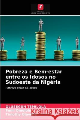 Pobreza e Bem-estar entre os Idosos no Sudoeste da Nigéria Olusegun Temilola, Femi Omololu, Timothy Olawale 9786202869027 Edicoes Nosso Conhecimento - książka