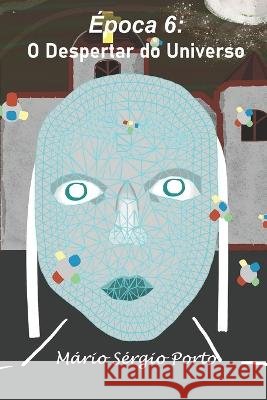 Época 6: O Despertar do Universo Porto, Mario Sergio 9798839027671 Independently Published - książka