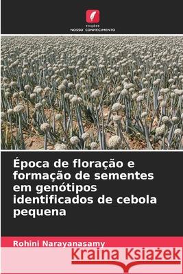 Época de floração e formação de sementes em genótipos identificados de cebola pequena Narayanasamy, Rohini 9786207836932 Edições Nosso Conhecimento - książka