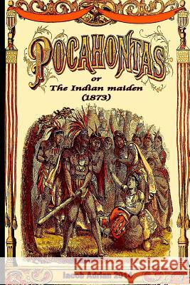Pocahontas or The Indian maiden (1873) Adrian, Iacob 9781508409939 Createspace - książka