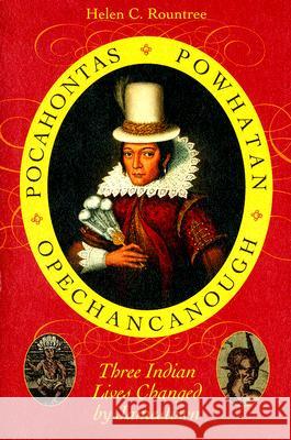 Pocahontas, Powhatan, Opechancanough: Three Indian Lives Changed by Jamestown Rountree, Helen C. 9780813925967 University of Virginia Press - książka