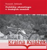 Počátky skautingu v českých zemích Tomáš Jelínek 9788024657547 Karolinum - książka