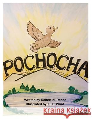 Pochocha: The Duck Who Would Be More Robert N. Reese Jill L. Ward 9781720479840 Createspace Independent Publishing Platform - książka