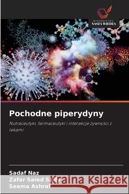 Pochodne piperydyny Naz, Sadaf, Saify, Zafar Saied, Ashraf, Seema 9786208878405 Wydawnictwo Nasza Wiedza - książka
