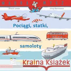 Pociągi, statki, samoloty Frank Littek, Jorg Hartmann, Bolesław Ludwiczak 9788382654011 Media Rodzina - książka